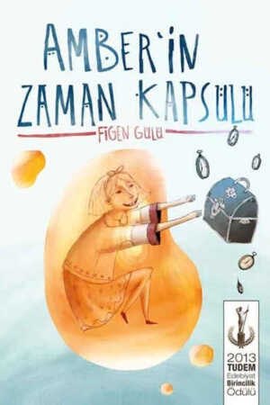 Amber'in Zaman Kapsülü: 2013 Tudem Edebiyat Birincilik Ödülü  Figen Gülü