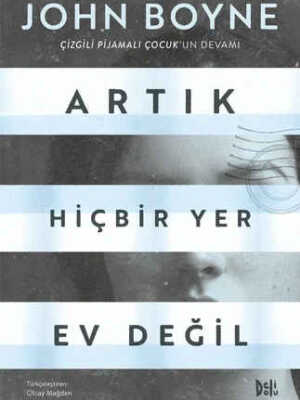 Artık Hiçbir Yer Ev Değil: Çizgili Pijamalı Çocuk'un Devamı  John Boyne and Olcay Mağden