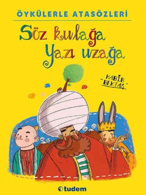 Söz Kulağa Yazı Uzağa: Öykülerle Atasözleri  Habib Bektaş