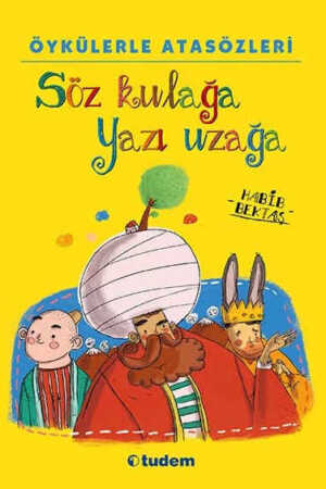 Söz Kulağa Yazı Uzağa: Öykülerle Atasözleri  Habib Bektaş