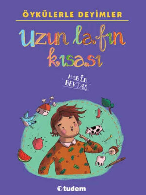 Uzun Lafın Kısası: Öykülerle Deyimler  Habib Bektaş