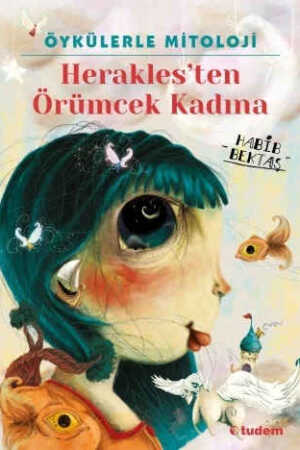 Oykülerle Mitoloji: Herakles'ten Orümcek Kadına - Habib Bektaş