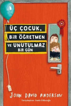 Üç Çocuk, Bir Öğretmen ve Unutulmaz Bir Gün John David Anderson and Damla Kellecioğlu