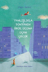 Yanlışlıkla Dünyanın Öbür Ucuna Uçan Çocuk John Boyne and Arif Cem Ünver