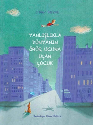 Yanlışlıkla Dünyanın Öbür Ucuna Uçan Çocuk  John Boyne and Arif Cem Ünver