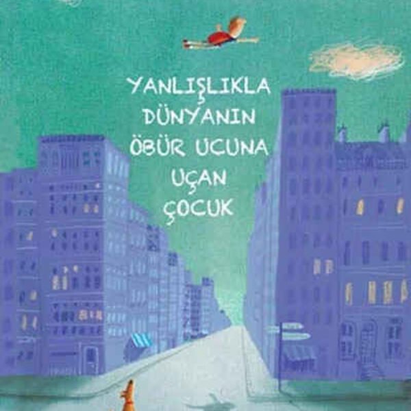 Yanlışlıkla Dünyanın Öbür Ucuna Uçan Çocuk John Boyne and Arif Cem Ünver